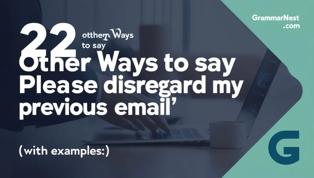 22 Other Ways To Say Please Disregard My Previous Email