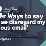 22 Other Ways To Say Please Disregard My Previous Email